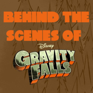 Animation Podcast Behind the Scenes of Gravity Falls
