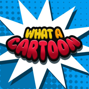 Animation Podcast What a Cartoon